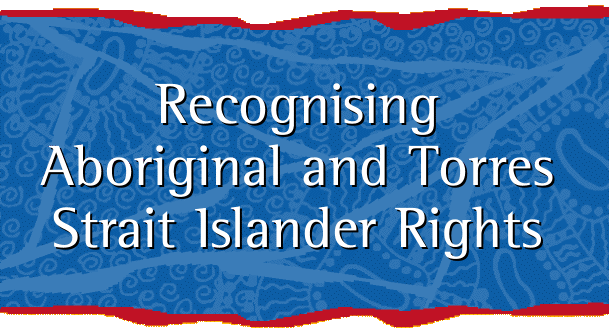 Recognising Aboriginal and Torres Strait Islander Rights